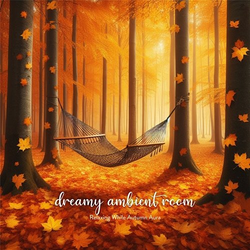 Relaxing While Autumn Aura Relief Background Music Dreamy Ambient Room