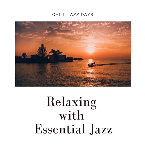 Relaxing with Essential Jazz Chill Jazz Days