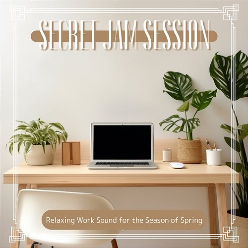 Relaxing Work Sound for the Season of Spring Secret Jam Session