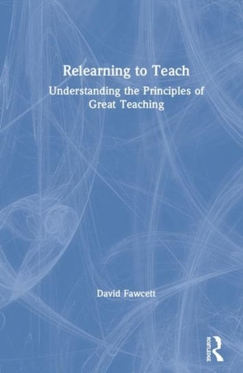 Relearning to Teach: Understanding the Principles of Great Teaching ...
