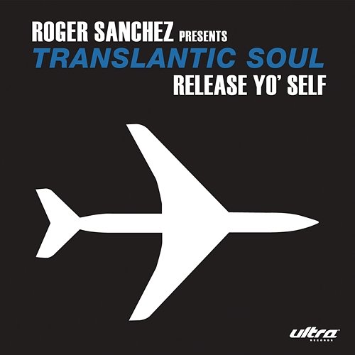 Release Yo' Self Roger Sanchez Presents Transatlantic Soul
