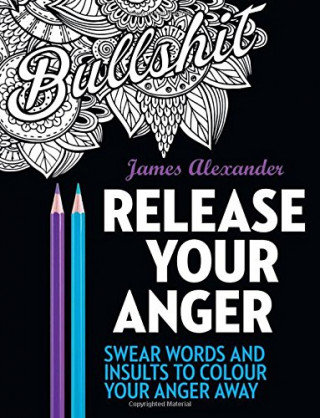 Release Your Anger: Midnight Edition: An Adult Coloring Book with 40 Swear Words to Color and Relax Alexander James