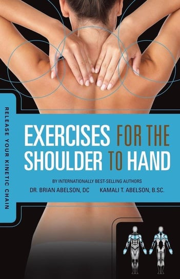 Release Your Kinetic Chain with Exercises for the Shoulder to Hand Abelson Brian James