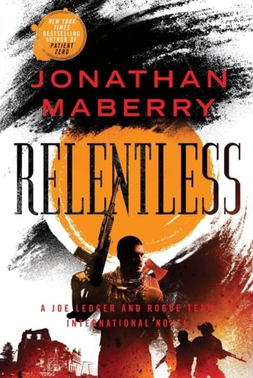 Relentless: A Joe Ledger and Rogue Team International Novel Maberry Jonathan