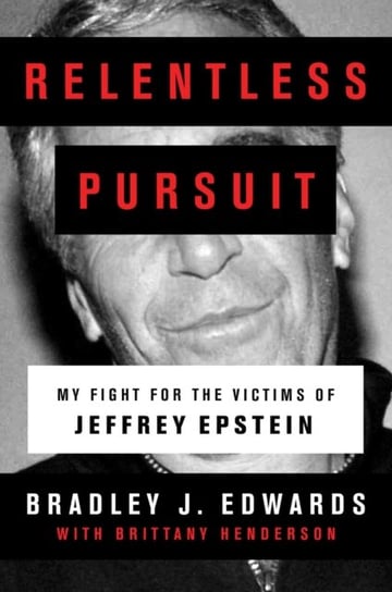 Relentless Pursuit: My Fight for the Victims of Jeffrey Epstein Edwards Bradley J.
