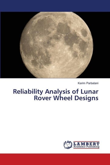 Reliability Analysis of Lunar Rover Wheel Designs Parbatani Karim