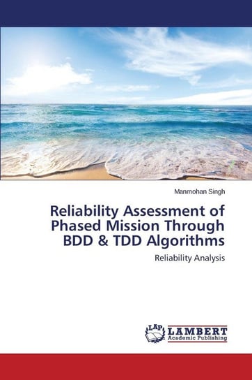 Reliability Assessment of Phased Mission Through BDD & TDD Algorithms Singh Manmohan