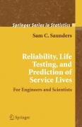 Reliability, Life Testing and the Prediction of Service Lives Saunders Sam C.