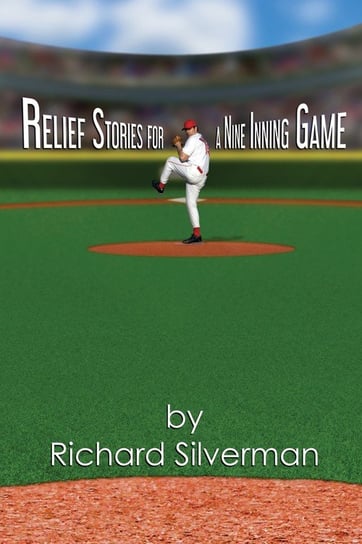 Relief Stories for a Nine Inning Game Silverman Richard