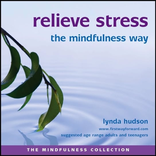 Relieve stress the mindfulness way Hudson Lynda