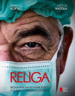 Religa. Biografia najsłynniejszego polskiego kardiochirurga Agora