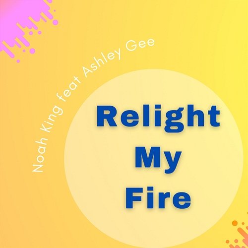 Relight My Fire Ashley Gee, Noah King