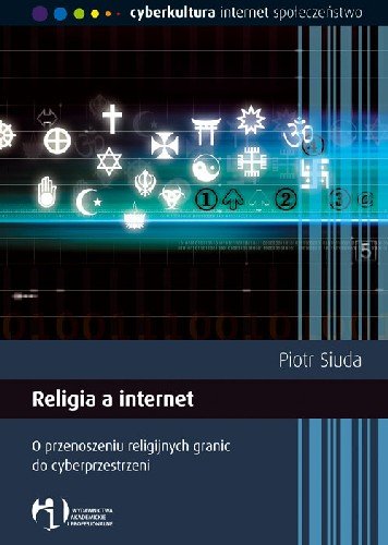 Religia a Internet o Przenoszeniu Religijnych Granic do Cyberprzestrzeni Siuda Piotr