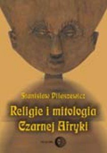 Religie i Mitologia Czarnej Afryki Piłaszewicz Stanisław