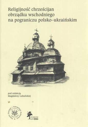 Religijność Chrześcijan Obrządku Wschodniego na Pograniczu Polsko-Ukraińskim Lubańska Magdalena
