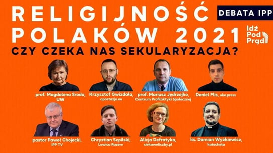 RELIGIJNOŚĆ POLAKÓW w 2021. Czy czeka nas sekularyzacja? DEBATA - Idź Pod Prąd Na Żywo - podcast - audiobook Opracowanie zbiorowe