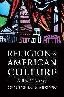 Religion and American Culture: A Brief History Marsden George M.