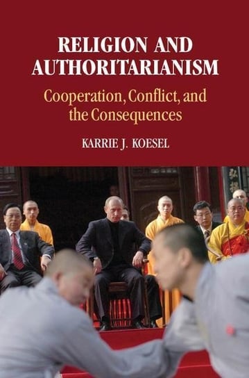 Religion and Authoritarianism: Cooperation, Conflict, and the Consequences Karrie J. Koesel