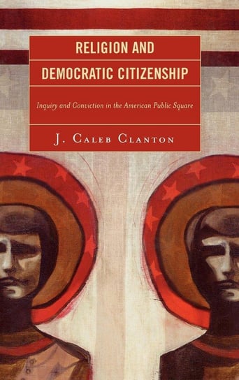 Religion and Democratic Citizenship Clanton Caleb J.