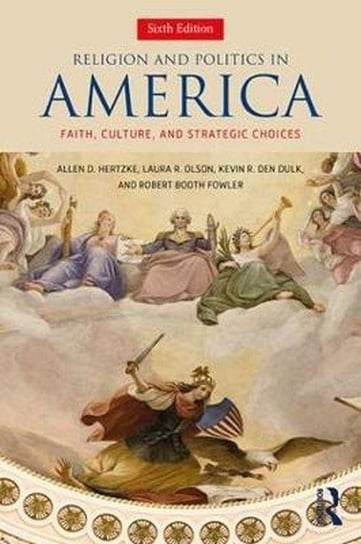 Religion and Politics in America Hertzke Allen D., Dulk Kevin, Olson Laura, Fowler Robert