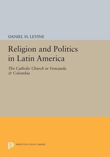 Religion and Politics in Latin America Levine Daniel H.
