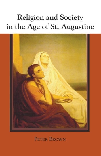 Religion and Society in the Age of St. Augustine Brown Peter