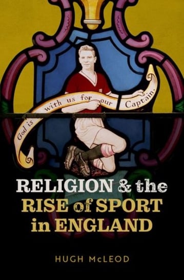 Religion and the Rise of Sport in England Mcleod