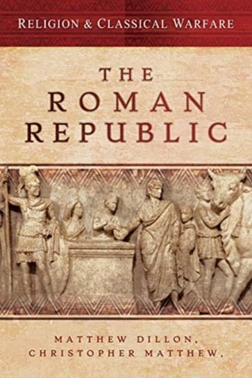 Religion & Classical Warfare: The Roman Republic Opracowanie zbiorowe