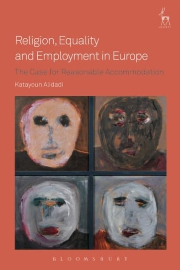 Religion, Equality and Employment in Europe: The Case for Reasonable Accommodation Katayoun Alidadi