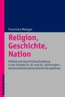 Religion, Geschichte, Nation Metzger Franziska