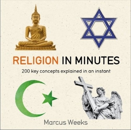 Religion in Minutes. 200 key concepts explained in an instant Weeks Marcus