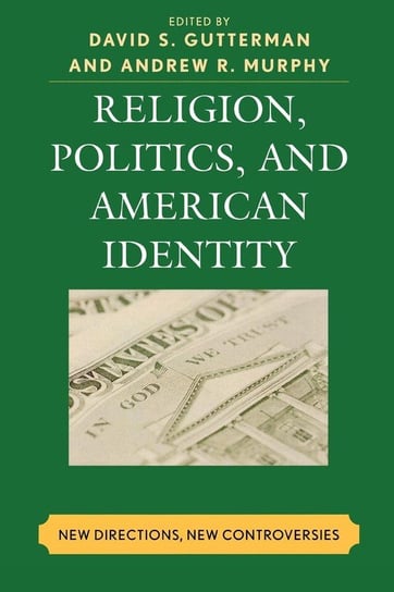 Religion, Politics, and American Identity Gutterman David S.