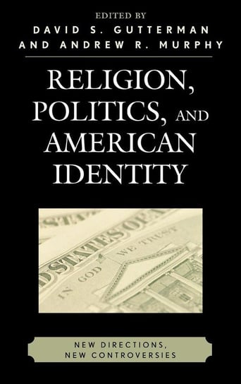 Religion, Politics, and American Identity Gutterman David S.