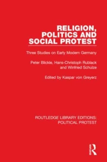 Religion, Politics and Social Protest: Three Studies on Early Modern Germany Peter Blickle