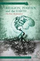 Religion, Politics, and the Earth: The New Materialism Robbins J., Crockett C., Crockett Clayton, Robbins Jeffrey W.