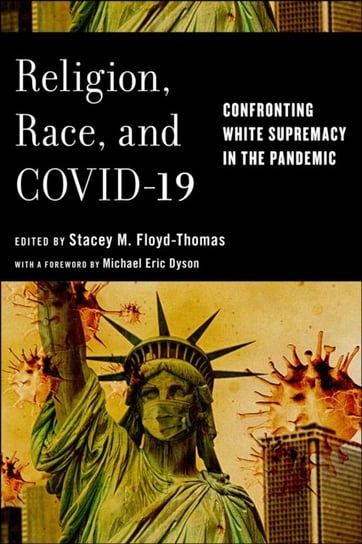 Religion, Race, and COVID-19: Confronting White Supremacy in the Pandemic Opracowanie zbiorowe