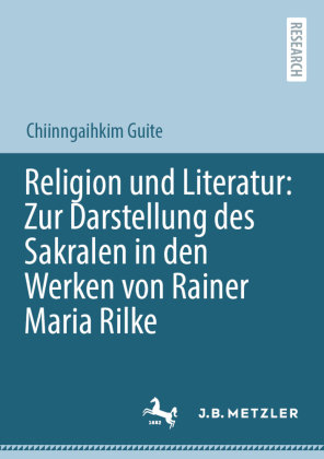 Religion und Literatur: Zur Darstellung des Sakralen in den Werken von Rainer Maria Rilke Springer, Berlin