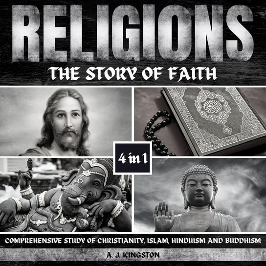 Religions. The Story Of Faith A.J. Kingston