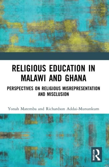 Religious Education in Malawi and Ghana: Perspectives on Religious Misrepresentation and Misclusion Opracowanie zbiorowe