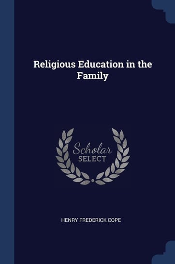 Religious Education in the Family Henry Frederick Cope