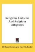 Religious Emblems And Religious Allegories Barber John W., Holmes William