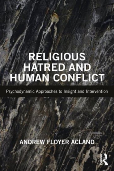 Religious Hatred and Human Conflict: Psychodynamic Approaches to Insight and Intervention Taylor & Francis Ltd.