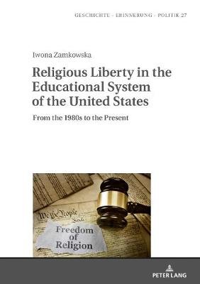 Religious Liberty in the Educational System of the United States: From the 1980s to the Present Iwona Zamkowska