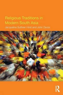 Religious Traditions in Modern South Asia Hirst Suthren J. G., Suthren Hirst Jacqueline, Zavos John