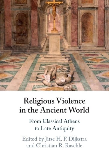 Religious Violence in the Ancient World. From Classical Athens to Late Antiquity Opracowanie zbiorowe
