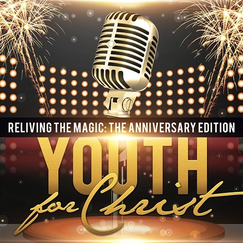 Reliving the Magic: The Anniversary Edition Youth For Christ