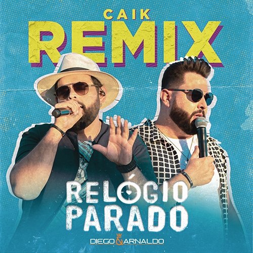 Relógio Parado (Caik Remix) Diego & Arnaldo