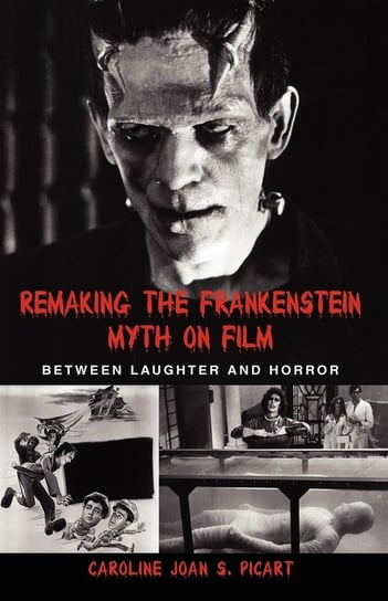 Remaking the Frankenstein Myth on Film Picart Caroline Joan S