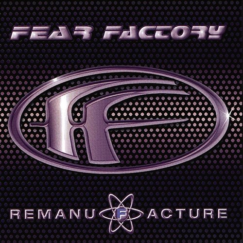 Remanufacture (Cloning Technology) Fear Factory