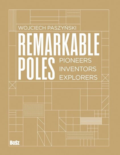 Remarkable Poles. Pioneers, inventors, explorers Paszyński Wojciech